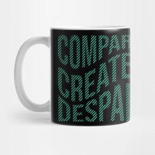 Compare creates despair Quote Mug